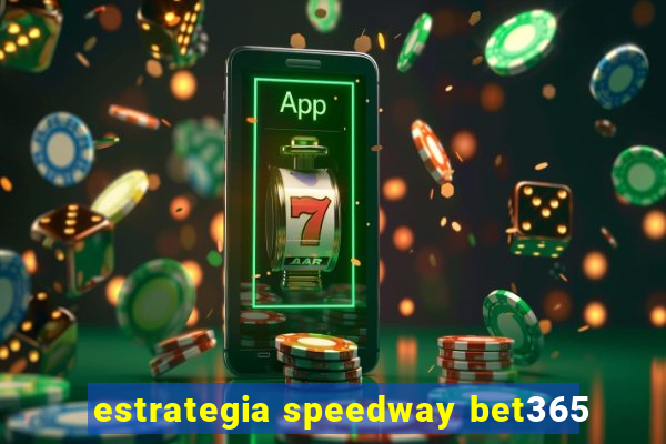 estrategia speedway bet365